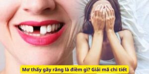 Mơ thấy gãy răng là điềm gì? Giải mã chi tiết